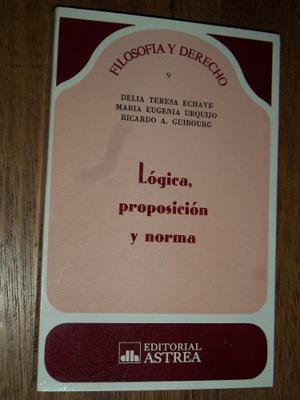Lógica Proposición Y Norma - Echave/urquijo/guibourg -