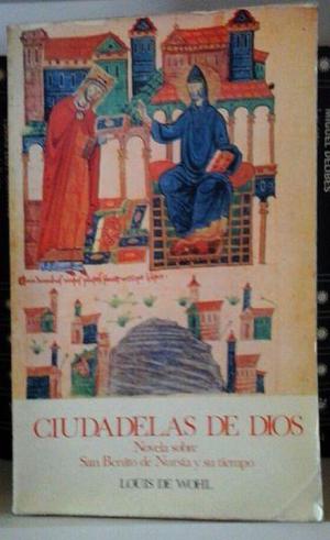 Ciudadelas de Dios. Novela sobre san Benito. Louis de Wohl