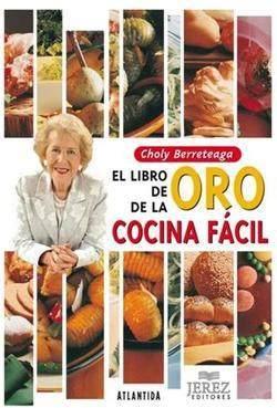 El Libro De Oro De La Cocina Facil De Choly Berreteaga
