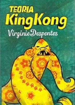 Teoría King Kong - Virginie Despentes - Hehkt