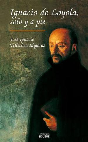 Ignacio De Loyola, Solo Y A Pie. Tellechea, I.