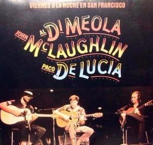 DI MEOLA, MC LAUGHLIN Y DE LUCIA: "VIERNES A LA NOCHE EN SAN