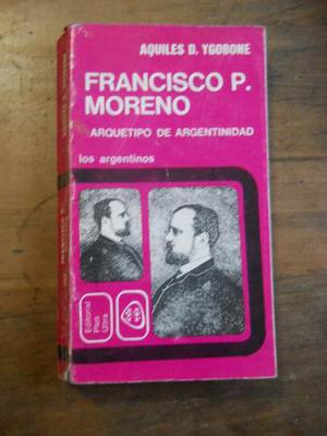 Francisco P Moreno. Arquetipo De Argentinidad. A. D. Ygobone