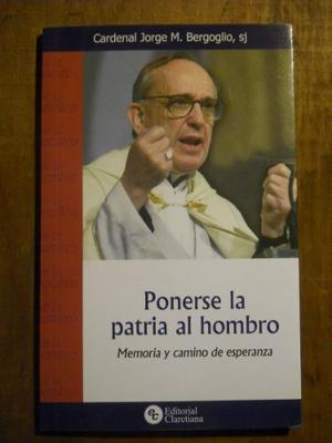 Jorge Bergoglio (papa Francisco) Ponerse La Patria Al Hombro