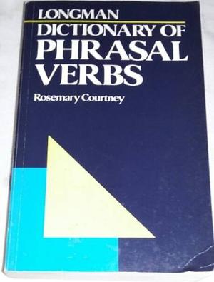 Dictionary Of Phrasal Verbs. Rosemary Courtney.