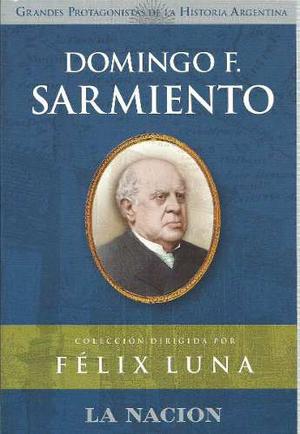 Domingo Faustino Sarmiento Grandes Protagonistas La Nacion