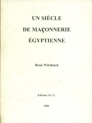 Rene Witzhard: Un Siglo De Masoneria Egipcia