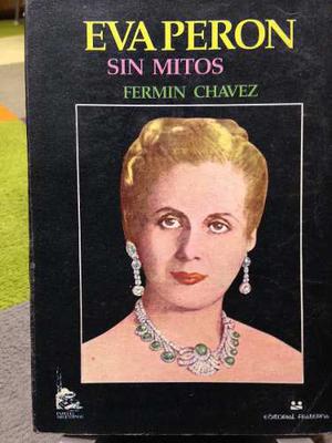 Eva Perón Sin Mitos / Fermín Chavez / Incluye Fotografías