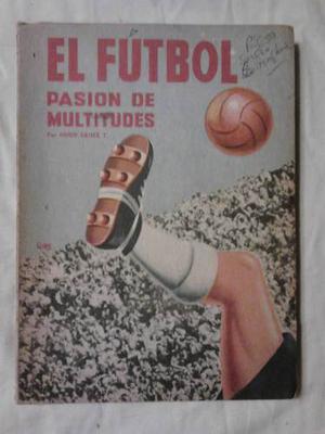 El Fútbol, Pasión De Multitudes - Hugo Sainz T. Firmado