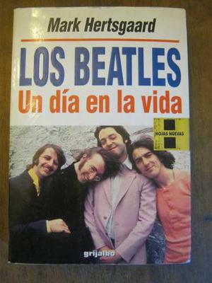 Los Beatles Un Dia En La Vida Mark Hertsgaard Grijalbo 