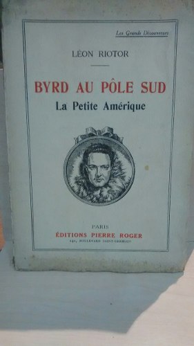 Byrd Au Pôle Sud. León Riotor.