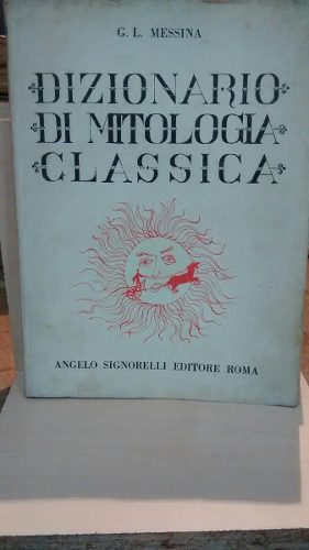 Dizionario Di Mitología Classica. G. L. Messina.