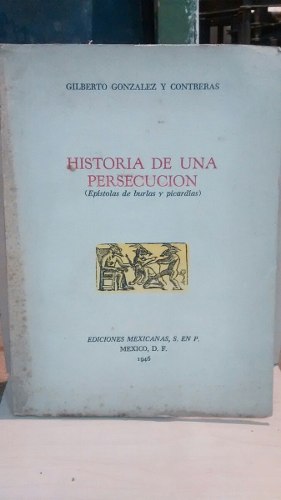 Historia De Una Persecución. Gilberto González Y