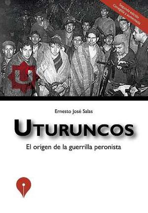 Uturuncos El Origen De La Guerrilla Peronista - E. J. Salas