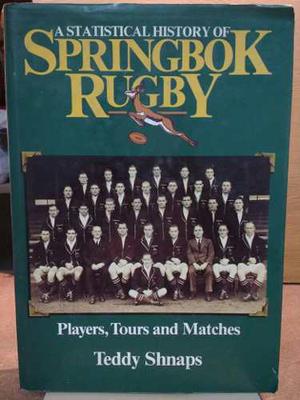 A Statistical History Of Springbok Rugby.