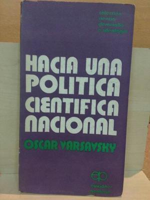 Hacia Una Política Científica Nacional. Oscar Varsavsky.