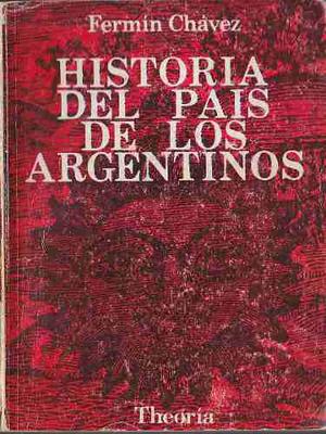 Historia Del Pais De Los Argentinos - Fermín Chávez