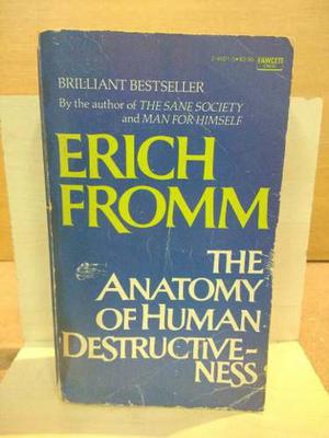 The Anatomy Of Human Destructive-ness. Erich Fromm.