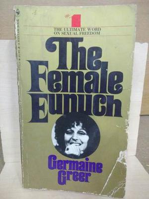 The Female Eunuch. Germaine Greer.