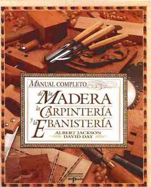 Manual Completo De La Madera,la Carpintería Y La