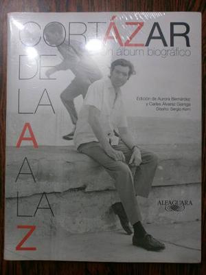 Córtazar De La A A La Z Un Álbum Biográfico Alfaguara