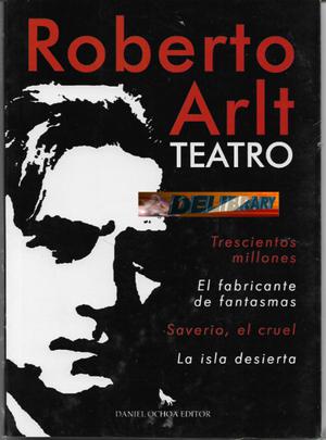 Roberto Arlt teatro completo, editor Daniel ochoa.