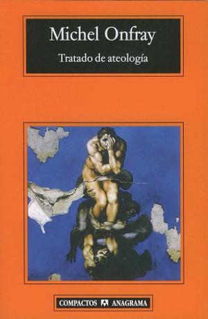 Tratado De Ateología, Michel Onfray, Ed. Anagrama.