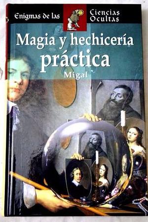 Magia Y hechiceria práctica, de Migal, edimat libros.