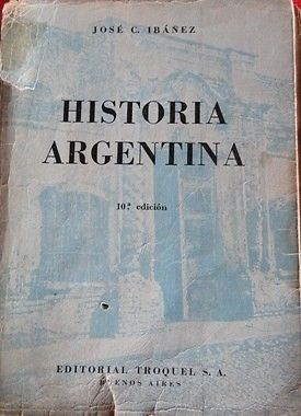 HISTORIA ARGENTINA JOSÉ C. IBÁÑEZ ED. TROQUEL