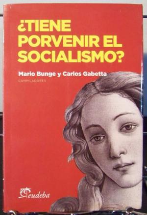 Tiene Porvenir El Socialismo ? - Mario Bunge Carlos Gabetta