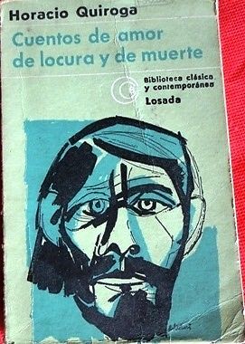 CUENTOS DE AMOR, DE LOCURA Y DE MUERTE HORACIO QUIROGA ED.