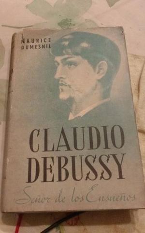 Libro Claudio Debussy El Señor De Los Ensueños M. Dumesnil