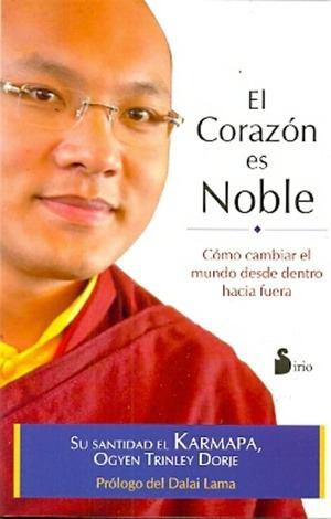 El Corazon Es Noble: Cambiar El Mundo De Dentro Hacia Afuer