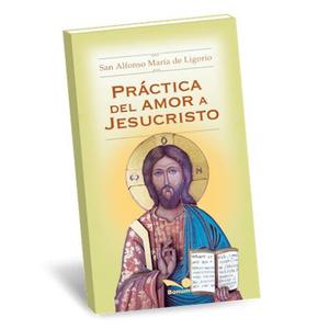 Práctica Del Amor A Jesucristo - S. Alfonso María De