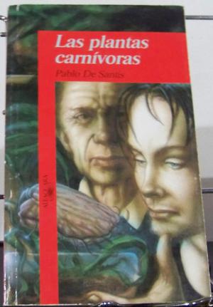 Las Plantas Carnívoras, Pablo De Santis, Loqueleo