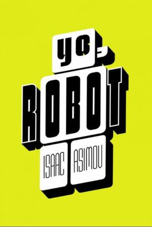Yo robot, Isaac Asimov, edit. Sudamericana joven. bolsillo.