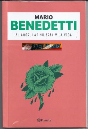El amor las mujeres y la vida, Mario Benedetti, Ed. Planeta.