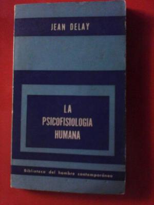 LA PSICOFICIOLOGIA HUMANA - JEAN DELAY - En La Plata