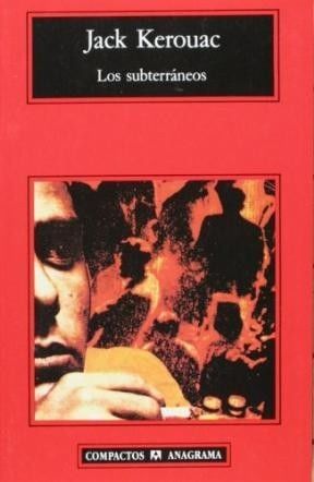 Los subterraneos, Jack Kerouac, ed. Anagrama.