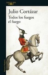 Todos Los Fuegos El Fuego, Julio Cortazar, ed. Alfaguara.