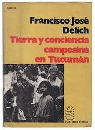 Delich- Tierra y conciencia campesina en Tucuman