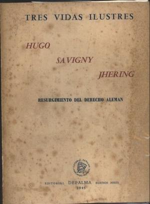 Savigny Jhering- Tres vidas ilustres