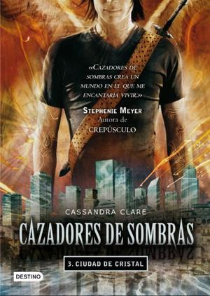 Ciudad De cristal, Cazadores De Sombras 3, ed. Destino.