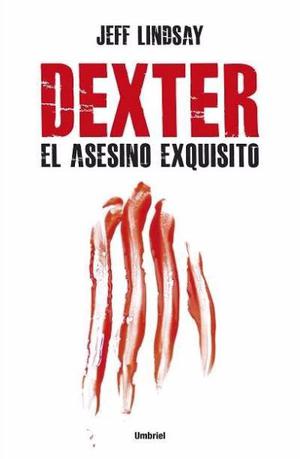 Dexter el asesino exquisito, Jeff Lindsay, ed. Umbriel.