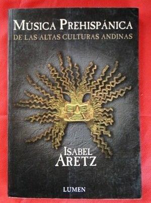 MUSICA PREHISPANICA DE LAS ALTAS CULTURAS ANDINAS ISABEL