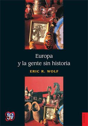 Eric Wolf, Europa Y La Gente Sin Historia, Fce