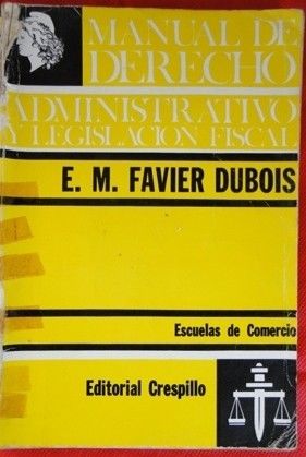 MANUAL DE DERECHO ADMINISTRATIVO Y LEGISLACION FISCAL FAVIER