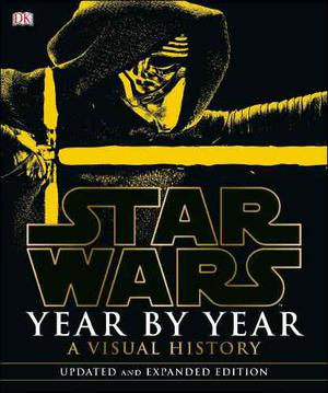 Star Wars Year By Year - A Visual History (Shari Last)