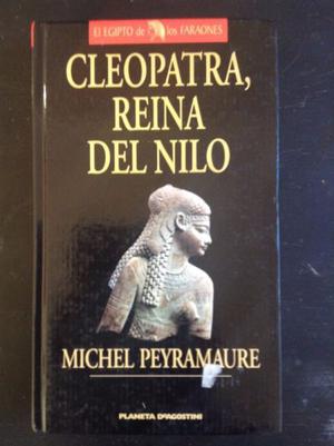 Cleopatra reina del Nilo, De Michel Peyramaure, Ed. Planeta.