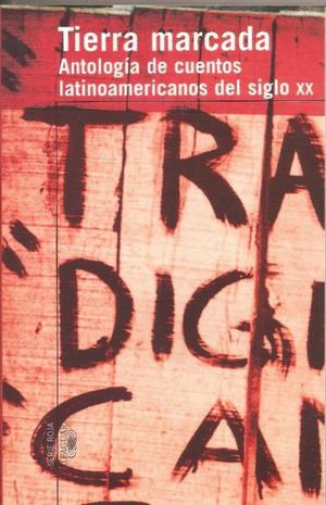 Tierra Marcada, antología de cuentos de S XX, ed.